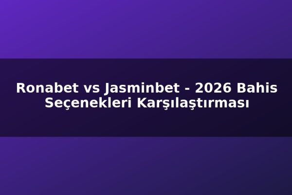 Ronabet vs Jasminbet – 2026 Bahis Seçenekleri Karşılaştırması